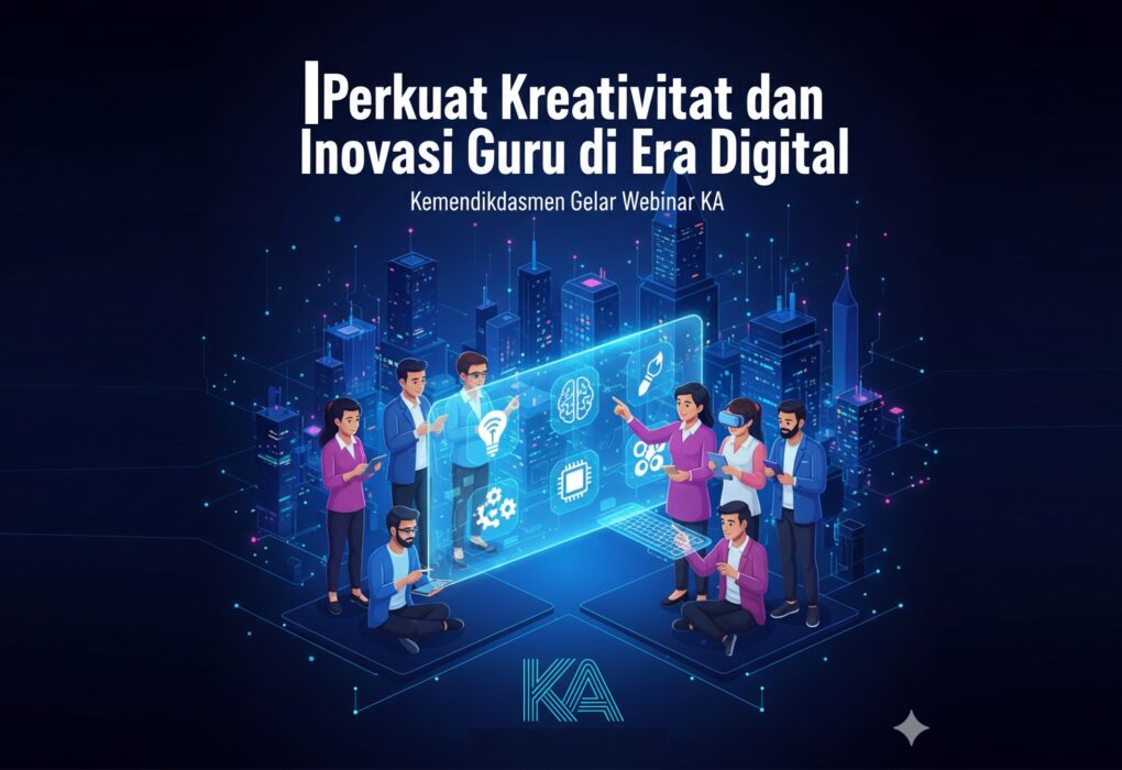 Perkuat Kreativitas dan Inovasi Guru di Era Digital, Kemendikdasmen Gelar Webinar KA